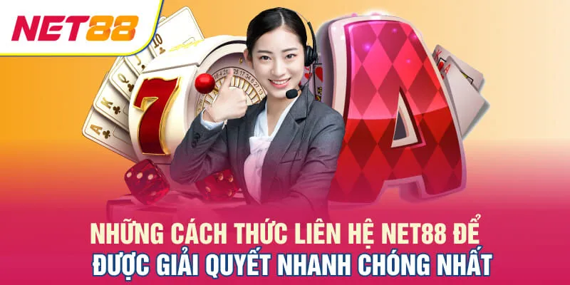 Những cách thức liên hệ NET88 để được giải quyết nhanh chóng nhất