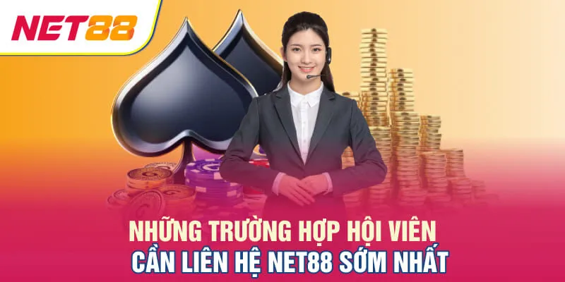Những trường hợp hội viên cần liên hệ NET88 sớm nhất