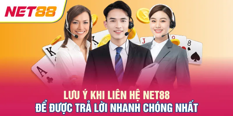 Những lưu ý khi liên hệ Net88 để được trả lời nhanh chóng